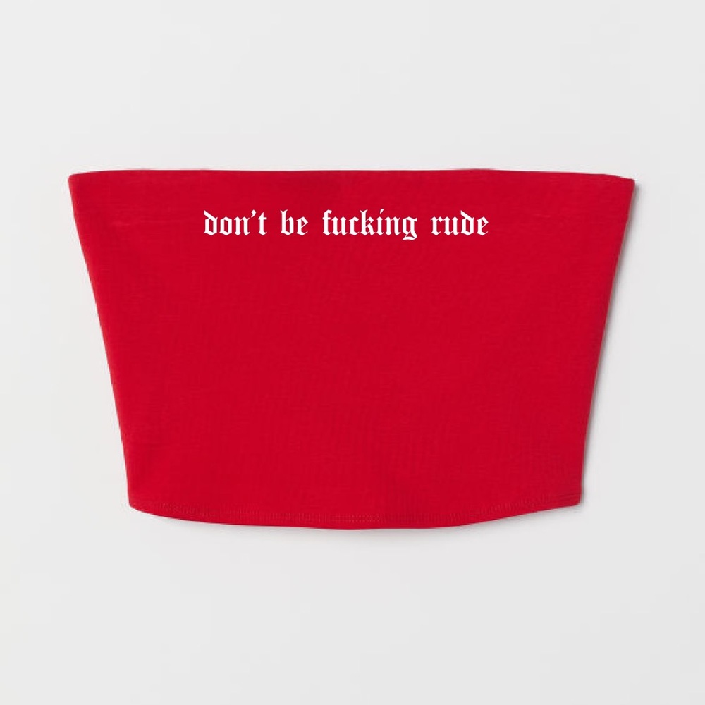Don’t Be Rude Tube Top